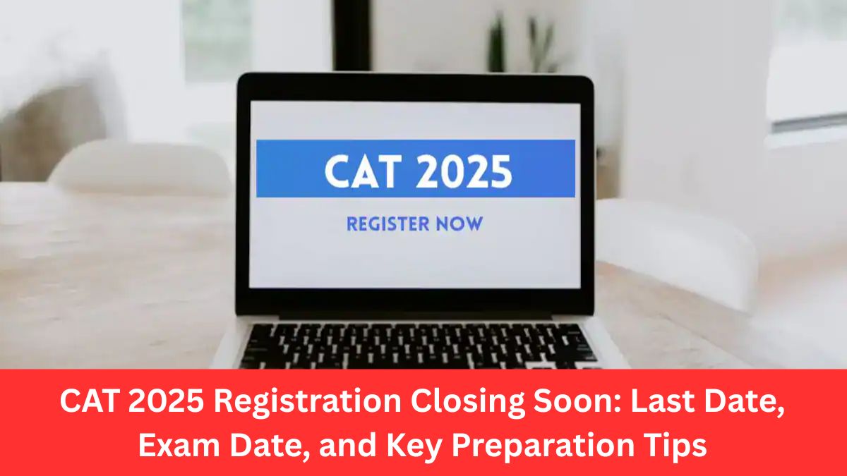 cat-2025-registration-last-date-preparation-tips
